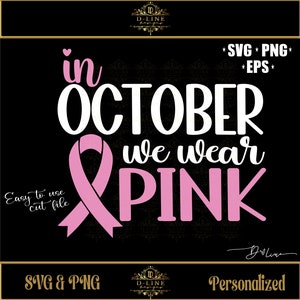 May include: Pink ribbon graphic with the text "in October we wear pink" in white. The graphic is on a black background. Easy to use cut file. SVG and PNG.