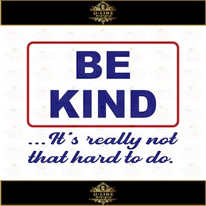 Puede incluir: Un letrero rojo y azul con texto blanco que dice "BE KIND... It's really not that hard to do."