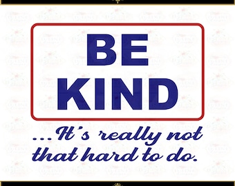 Be Kind It's really not that hard to do. Instant Digital Download. Shirt Design, Sublimation, SVG, Cut File, PNG, DTF, trendy shirt design