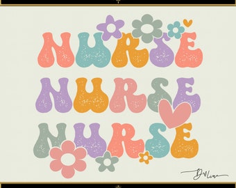 Retro Nurse Flowers Instant Digital Download, SVG, png, Sublimation, Cut File. RN, LPN, Nurse Life. Nurse Appreciation Shirt Design, Vibes