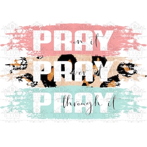 Pray on it, Pray over it, Pray through it Digital Download. PNG Instant Download. Shirt Design, Sublimation, Religious Design with sayings