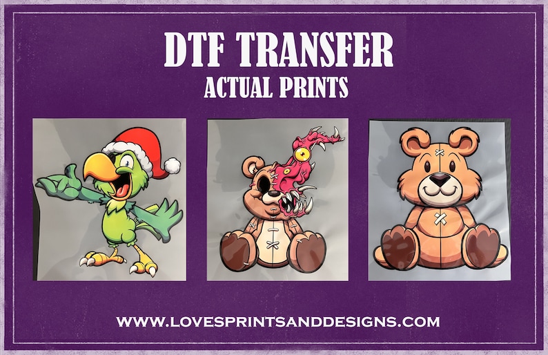 May include: Three DTF transfers, one with a green parrot wearing a Santa hat, one with a teddy bear with a monster face, and one with a brown teddy bear. The transfers are on a purple background with the text "DTF TRANSFER ACTUAL PRINTS" and "WWW.LOVESPRINTSANDDESIGNS.COM".