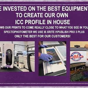 May include: A close-up of a professional printing setup with a large printer, a spectrophotometer, and a computer monitor displaying a logo. The text on the image reads "WE INVESTED ON THE BEST EQUIPMENT TO CREATE OUR OWN ICC PROFILE IN HOUSE THIS ALLOWS OUR PRINTS TO COME REALLY CLOSE TO WHAT YOU SEE IN YOUR SCREEN SPECTOPHOTOMETER WE USE IS XRITE I1PUBLISH PRO 3 PLUS ONLY THE BEST FOR OUR CUSTOMERS!"