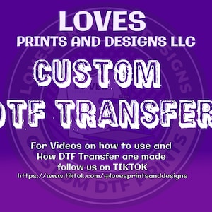 May include: Purple background with white text that reads "LOVES PRINTS AND DESIGNS LLC" and "CUSTOM DTF TRANSFER". Below the text is a white circle with the text "LOVES" and "SIGNS" in a circular pattern. The text below the circle reads "For Videos on how to use and How DTF Transfer are made follow us on TIKTOK https://www.tiktok.com/lovesprintsanddesigns".