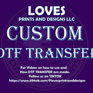May include: A purple background with a white circle containing the text "LOVES PRINTS AND DESIGNS LLC" in a blue font. The text "CUSTOM DTF TRANSFER" is in a large blue font with a white outline. Below the text is a smaller blue font that reads "For Videos on how to use and How DTF TRANSFER are made. Follow us on TIKTOK https://www.tiktok.com/@lovesprintsanddesigns"