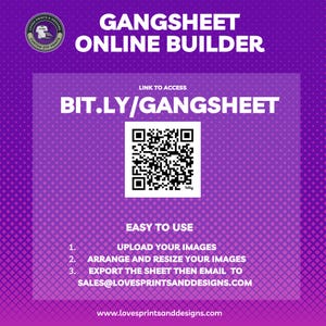 May include: A purple and white graphic with the text "GANGSHEET ONLINE BUILDER" and a QR code with the text "BIT.LY/GANGSHEET". The graphic also includes instructions for using the online builder, such as "UPLOAD YOUR IMAGES" and "ARRANGE AND RESIZE YOUR IMAGES".