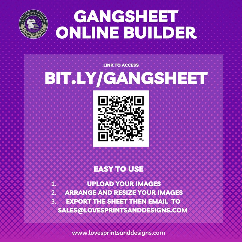 May include: A purple and white graphic with the text "GANGSHEET ONLINE BUILDER" and a QR code with the text "BIT.LY/GANGSHEET". The graphic also includes instructions for using the online builder, such as "UPLOAD YOUR IMAGES" and "ARRANGE AND RESIZE YOUR IMAGES".