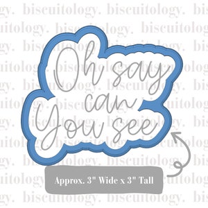 Oh say can You See July 4th Hand Lettered Cookie Cutter