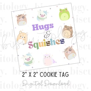 May include: A printable 2" x 2" cookie tag with a white background and colorful cartoon animals. The text "Hugs & Squishes" is written in rainbow colors.