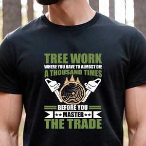 Arborist Gift, Tree Climber, Lumberjack Shirt, Chainsaw Whisperer, Tree Surgeon, Arborist Tee, Branch Manager, Logger Shirt, Dad - ID: 2794