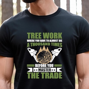 Arborist Gift, Tree Climber, Lumberjack Shirt, Chainsaw Whisperer, Tree Surgeon, Arborist Tee, Branch Manager, Logger Shirt, Dad - ID: 2794