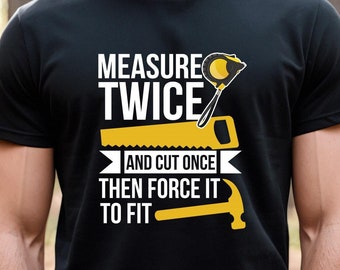 Measure Twice, Cuss Twice, Carpenters Shirt, Measuring Tape, Carpenter Gifts, Woodworking Gifts, Tool Box, Fathers Day Gift Tee - ID: 2269