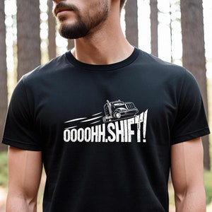 Ooooh Shift Shirt, Trucker T-Shirt, Father&#39;s Day Gift For Dad Trucker Shirt, Trucker Driver Shirt, Funny Trucker T-Shirt, Truck - ID: 2059