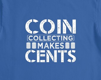 Coin Collecting, Coin Collecting Gift, Coin Collector Gift, Money Shirt, Antique Collector, Money Collector Tee, Penny Collection - ID: 2594
