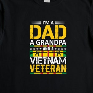 Vietnam Veteran Shirt, Veteran Shirt, Veteran Gift, I&#39;m A Dad Grandpa, Military Shirt, Vietnam War, Vietnam Flag, Fathers Day Gift -ID: 2682