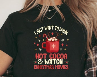 I Just Want To Drink Hot Cocoa and Watch Christmas Movies Shirt, Funny Xmas Tee, Christmas and Chill Shirt, Relaxing Christmas - ID: 2756