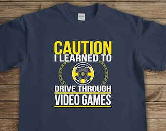 Caution - I Learned To Drive Through Video Games Shirt, New Driver, Teenage Driver, Driver's License, New License, New Driver Tee - ID: 2820