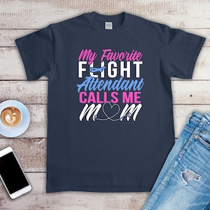 Flight Attendant Mom Shirt, Funny Mom Of A Flight Attendant Shirt, Proud Mother Of Flight Attendant T-Shirt, Flight Attendant Mom - ID: 1844