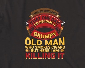 Nunca soñé que algún día me convertiría en una camisa de viejo gruñón, regalo de cumpleaños, día del padre, camisa de fumador, salón de cigarros - ID: 1227
