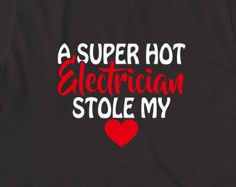 A Super Hot Electrician Stole My Heart Shirt, Christmas Gift, Birthday Gift, Electrician Girlfriend, Electrician Wife - ID: 1566