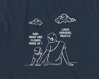 May include: A navy blue t-shirt with a white outline drawing of a father and son. The son asks "Dad, what are clouds made of?" The father points to a cloud above them and says "Linux servers, mostly."
