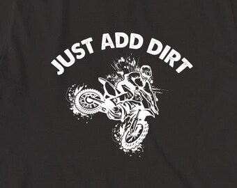 Just Add Dirt Shirt, Christmas Gift, Birthday Gift, Extreme Sports, Dirt Bike Shirt, Motocross Tshirt, Funny Motocross - ID: 1618