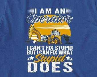I Am An Operator Shirt, Christmas Gift, Birthday Gift, Equipment Operator, Father's Day, Excavator Truck, Heavy Construction - ID: 1608