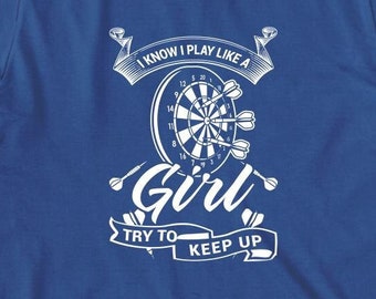 I Know I Play Like A Girl Try To Keep Up Shirt, Christmas Gift, Dart Mom, Mother's Day, Birthday Gift, Dart Girl, Bar Darts - ID: 1540