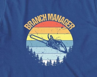 Branch Manager Shirt, Christmas gift, Birthday Gift, Vintage Shirt, Retro Shirt, Chainsaw Shirt, Father's Day, Arborist Gift - ID: 1656