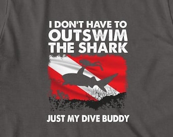 No tengo que nadar más que el tiburón sólo mi camisa de compañero de buceo, regalo de Navidad, regalo de cumpleaños, día del padre, camisa de buzo, buceo - ID: 804