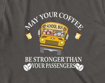 May Your Coffee Be Stronger Than Your Passengers Shirt, Christmas Gift, Birthday Gift, Father's Day, Gift For Dad - ID: 1553