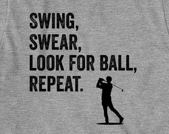 Swing, Swear, Look For Ball, Repeat shirt, funny, golfing, Christmas gift - ID: 373