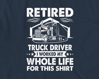 Retired Truck Driver V2 Shirt, Gift For Retired Truck Driver T-Shirt, Truck Driver Retirement Gift, Truck Driver Appreciation Gift -ID: 2114