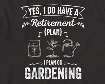Sí, tengo un plan de jubilación Planeo en camisa de jardinería, regalo de Navidad, Día de la Madre, regalo de cumpleaños, jardinería, regalo de jardinero - ID: 582