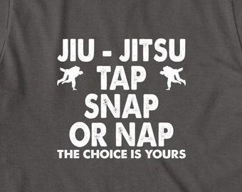 Jiu Jitsu Tap Snap Or Nap The Choice Is Yours Shirt, Christmas Gift, Birthday Gift, Jiu Jitsu Shirt, MMA Fighter, Father's Day - ID: 1778