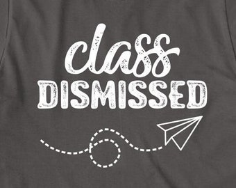 Class Dismissed shirt, school teacher, retirement gift, Christmas gift - ID: 415