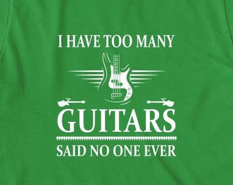 I Have Too Many Guitars Said No One Ever Shirt, Regalo de Navidad, Regalo de cumpleaños, Regalo de grupo de banda, Amantes del blues, Nota musical, ID de banda de rock: 913