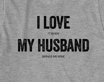 I Love It When My Husband Brings Me Wine shirt, funny, alcohol, Christmas gift - ID: 336