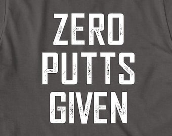 Zero Putts Given shirt, funny, golfing, Regalo de Navidad - ID: 372