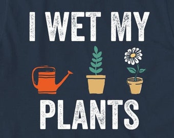 I Wet My Plants shirt, gardening, yard work, Christmas gift - ID: 509