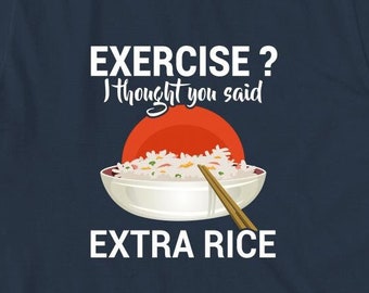 Ejercicio I Thought You Said Extra Rice Shirt, Christmas Gift, Birthday Gift, Funny Food Shirt, Foodie, Rice Shirt, Rice Lover - ID: 1920
