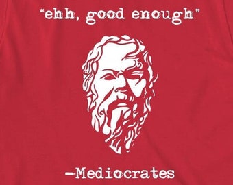 ehh, good enough - Mediocrates shirt, mediocre, Christmas gift - ID: 234