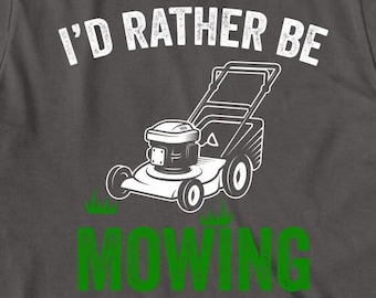 I'd Rather Be Mowing shirt, mower, yard work, Christmas gift - ID: 514