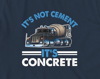 It's Not Cement It's Concrete Shirt, Concrete Truck Driver Shirt, Concrete Operator T Shirt, Concrete Mixer Driver T-Shirt Gift - ID: 2169