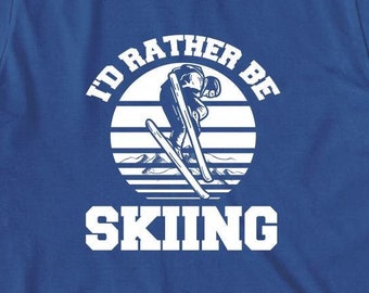 I'd Rather Be Skiing Shirt, Christmas Gift, Birthday Gift, Father's Day, Skiing T-Shirt, Skiing Gifts, Skiing Lover - ID: 1451