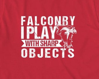 Falconry I Play With Sharp Objects Shirt, Christmas Gift, Birthday Gift, Funny Falcon, Hunters T-Shirt, Falconer Shirt - ID: 1511