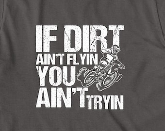 If Dirt Ain't Flyin You Ain't Tryin Shirt, Motocross Shirt, Motocross Gift, Motocross T-Shirt, Dirt Love Shirt, Motocross Tee Gift -ID: 2067