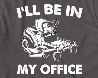 I'll Be In My Office (Mowing) Shirt, mower, yard work, retirement, Christmas gift - ID: 544
