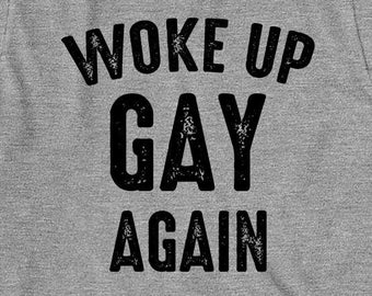 Woke Up Gay Again shirt, still gay, still happy, Christmas gift - ID: 475
