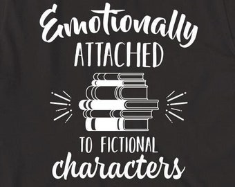Emotionally Attached To Fictional Characters shirt, books, nerd, Christmas gift - ID: 367
